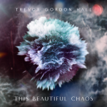 ALBUM ART Trevor Gordon Hall - This Beautfiul Chaos